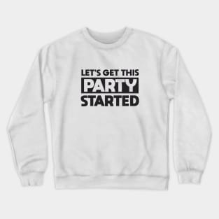 Lets Get This Party Started Crewneck Sweatshirt